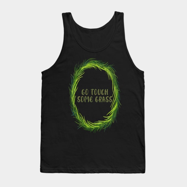 Go Touch Some Grass Tank Top by 1AlmightySprout